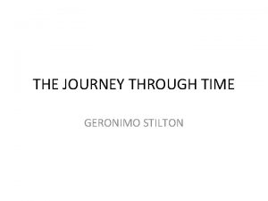 THE JOURNEY THROUGH TIME GERONIMO STILTON Geronimo was