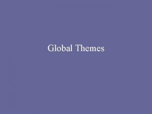 Global Themes Why Themes The Global examination is