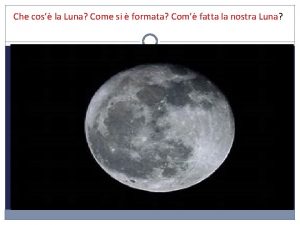 Che cos la Luna Come si formata Com