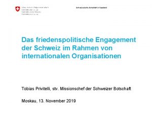 Schweizerische Botschaft in Russland Das friedenspolitische Engagement der