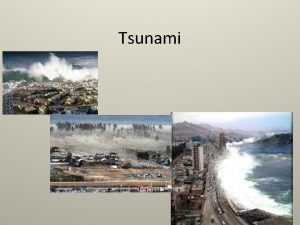 Tsunami The name tsunami is Japanese It means