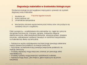 Degradacja materiaw w rodowisku biologicznym rodowisko biologiczne jest