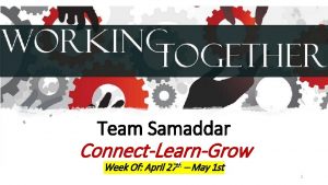 Team Samaddar ConnectLearnGrow Week Of April 27 th