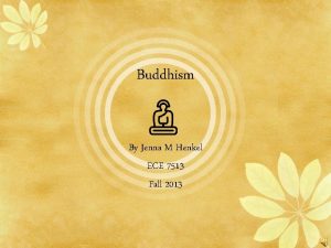 Buddhism By Jenna M Henkel ECE 7513 Fall
