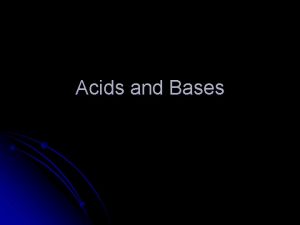 Acids and Bases Acids are substances that release