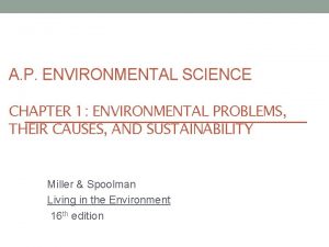 A P ENVIRONMENTAL SCIENCE CHAPTER 1 ENVIRONMENTAL PROBLEMS