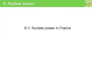 6 Nuclear power 6 X Nuclear power in