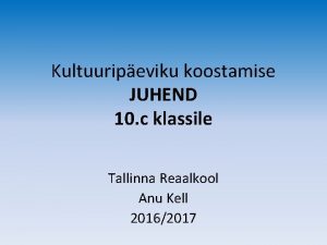 Kultuuripeviku koostamise JUHEND 10 c klassile Tallinna Reaalkool