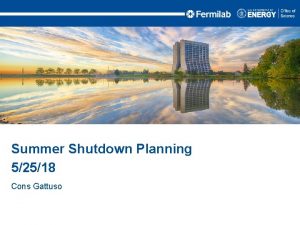 Summer Shutdown Planning 52518 Cons Gattuso Shutdown Planning