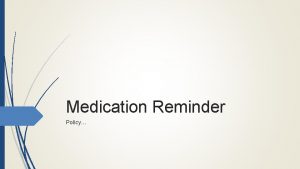 Medication Reminder Policy Reminding to take medication Family