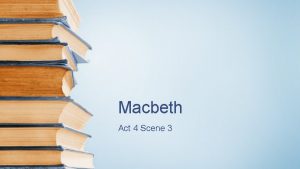 Macbeth Act 4 Scene 3 This scene is