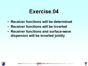 Exercise 04 Receiver functions will be determined Receiver
