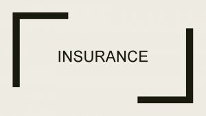 INSURANCE Ideas of Insurance Car insurance Health insurance