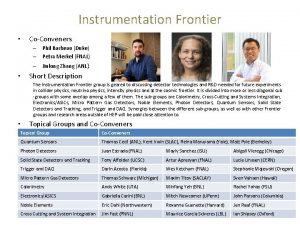 Instrumentation Frontier CoConveners Phil Barbeau Duke Petra Merkel