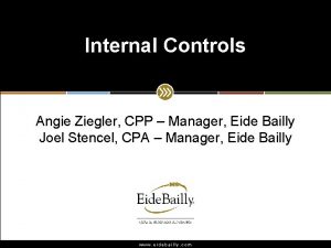 Internal Controls Angie Ziegler CPP Manager Eide Bailly