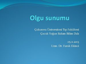 Olgu sunumu ukurova niversitesi Tp Fakltesi ocuk Youn