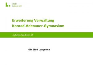 Erweiterung Verwaltung KonradAdenauerGymnasium Auf dem Sndchen 24 GM