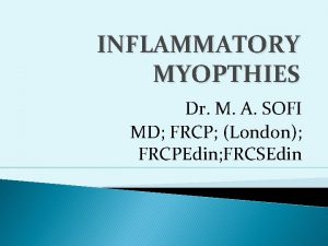 INFLAMMATORY MYOPTHIES Dr M A SOFI MD FRCP