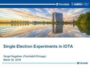 Single Electron Experiments in IOTA Sergei Nagaitsev FermilabUChicago