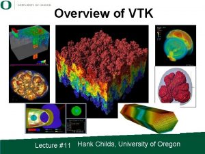 Overview of VTK Lecture 11 Hank Childs University