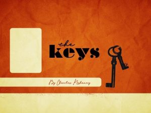 the keys By Charles Mahaney There is nothing