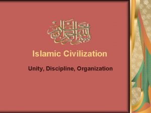 Islamic Civilization Unity Discipline Organization THE ARABS During