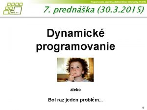 7 prednka 30 3 2015 Dynamick programovanie alebo