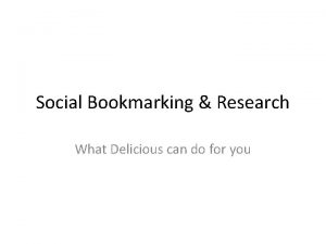 Social Bookmarking Research What Delicious can do for