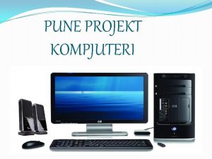 PUNE PROJEKT KOMPJUTERI GRUPI II TEMA HISTORIA E