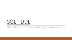 SQL DDL STRUCTURED QUERY LANGUAGE DATA DEFINITION LANGUAGE