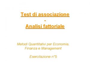 Test di associazione Analisi fattoriale Metodi Quantitativi per