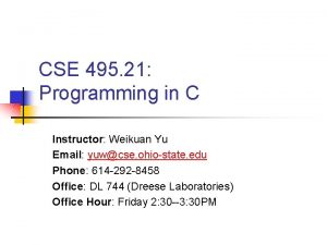 CSE 495 21 Programming in C Instructor Weikuan