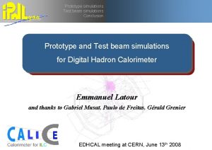 Prototype simulations Test beam simulations Conclusion Prototype and