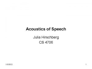 Acoustics of Speech Julia Hirschberg CS 4706 132022