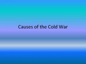 Causes of the Cold War Allies become Enemies