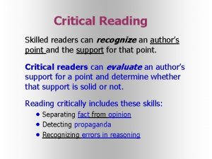 Critical Reading Skilled readers can recognize an authors