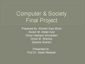 Computer Society Final Project Prepared by Ahmed Ihab
