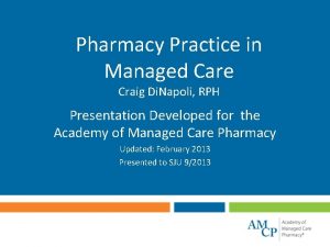 Pharmacy Practice in Managed Care Craig Di Napoli