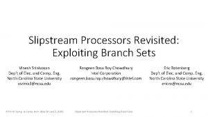 Slipstream Processors Revisited Exploiting Branch Sets Vinesh Srinivasan