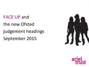FACE UP and the new Ofsted judgement headings
