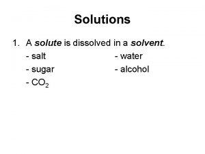 Solutions 1 A solute is dissolved in a