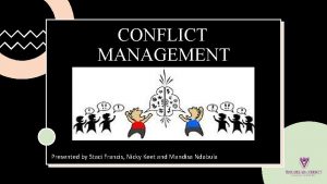 CONFLICT MANAGEMENT Presented by Staci Francis Nicky Keet