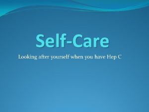 SelfCare Looking after yourself when you have Hep