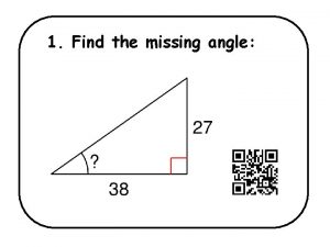 1 Find the missing angle 7 Find the