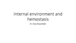 Internal environment and hemostasis Dr Arwa Rawashdeh Objectives