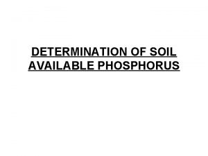 DETERMINATION OF SOIL AVAILABLE PHOSPHORUS Forms of soil