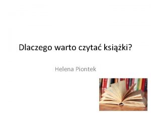 Dlaczego warto czyta ksiki Helena Piontek WIKSZY ZASB