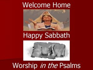Welcome Happy Sabbath Worship in the Psalms LESSON