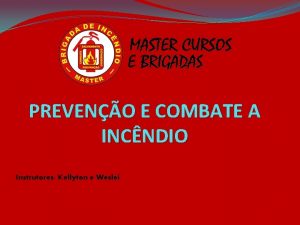 PREVENO E COMBATE A INCNDIO Instrutores Kellyton e