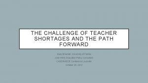 THE CHALLENGE OF TEACHER SHORTAGES AND THE PATH